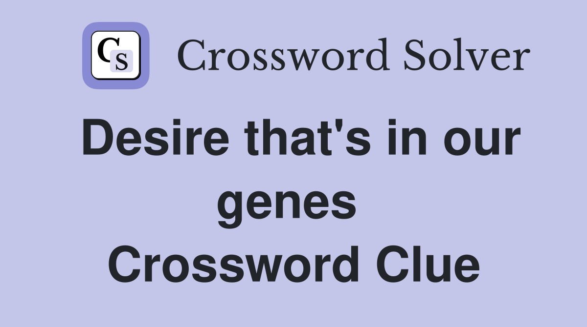 Desire that's in our genes  Crossword Clue