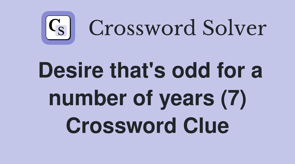 Desire that's odd for a number of years (7) Crossword Clue