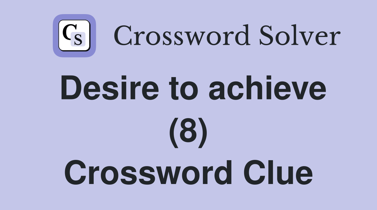 Desire to achieve (8) Crossword Clue