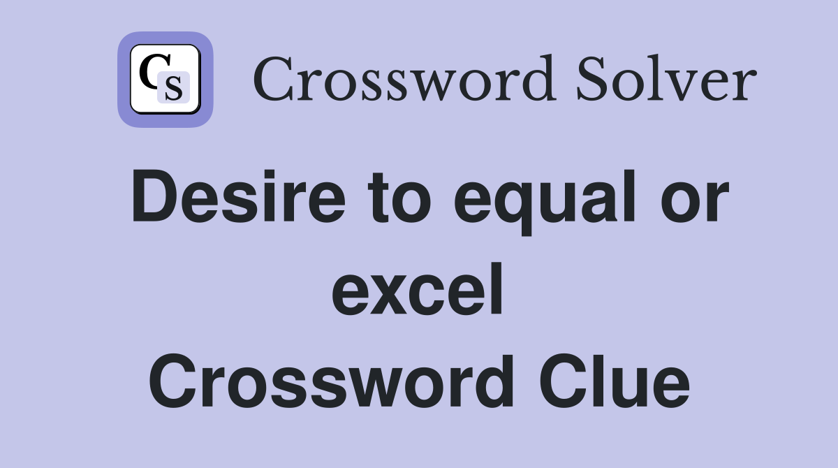 Desire to equal or excel Crossword Clue