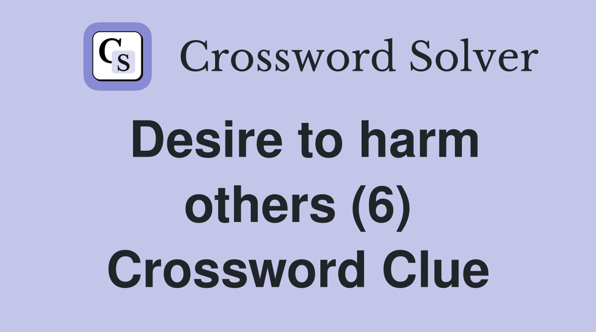 Desire to harm others (6) Crossword Clue