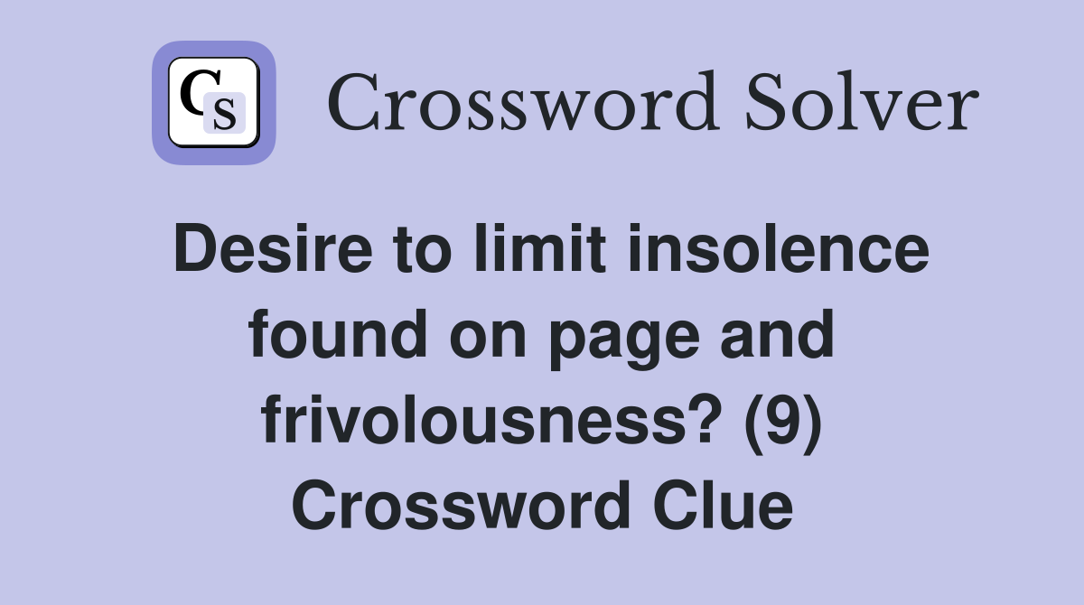 Desire to limit insolence found on page and frivolousness? (9) Crossword Clue