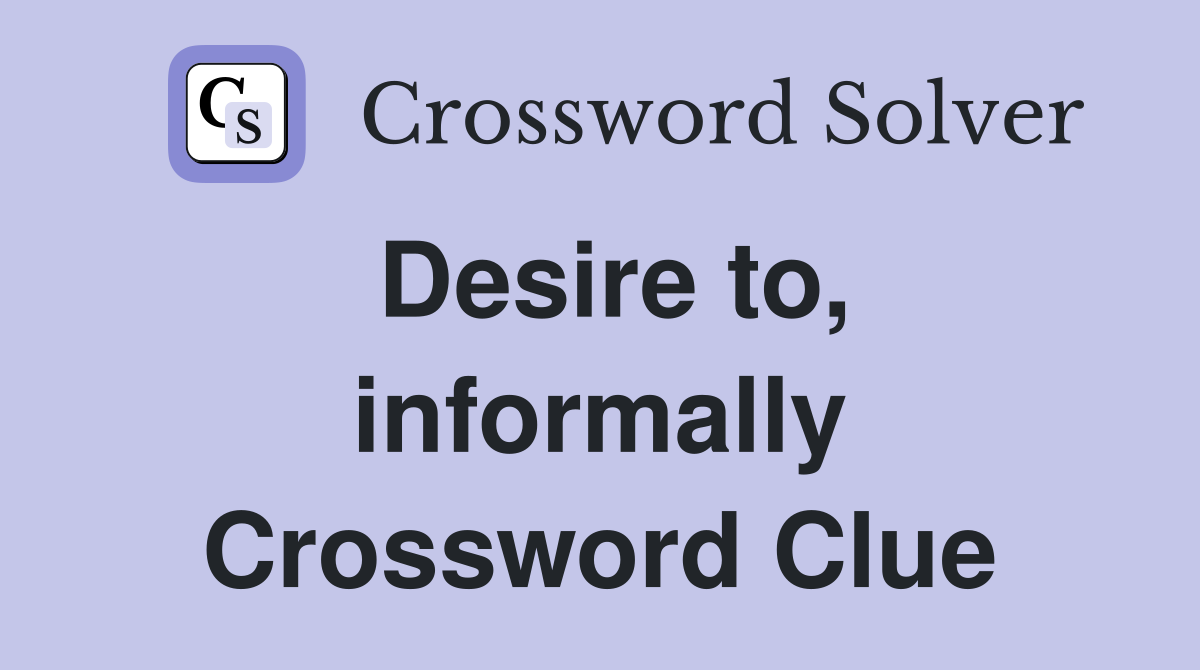 Desire to, informally Crossword Clue