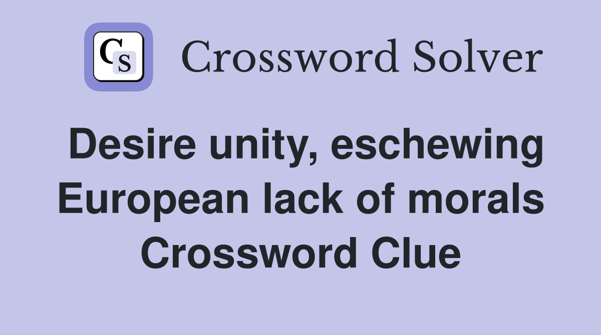 Desire unity, eschewing European lack of morals Crossword Clue