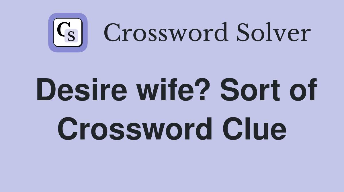 Desire wife? Sort of Crossword Clue