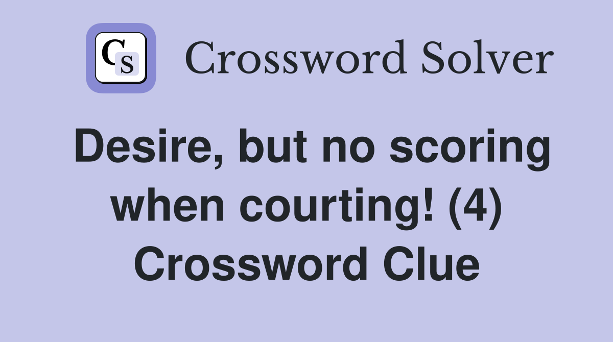 Desire, but no scoring when courting! (4) Crossword Clue