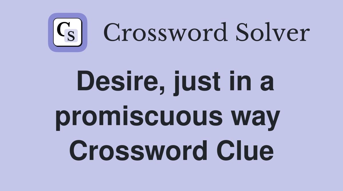 Desire, just in a promiscuous way  Crossword Clue