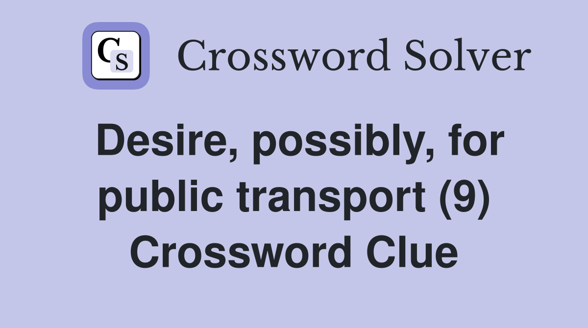 Desire, possibly, for public transport (9) Crossword Clue