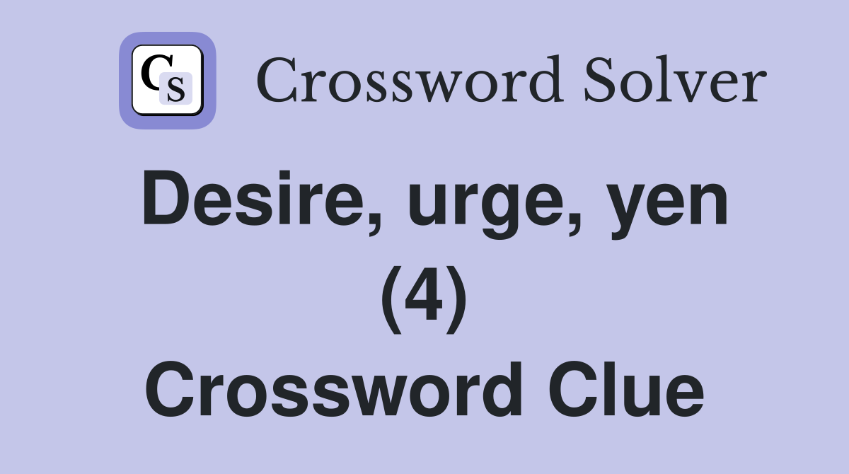 Desire, urge, yen (4) Crossword Clue
