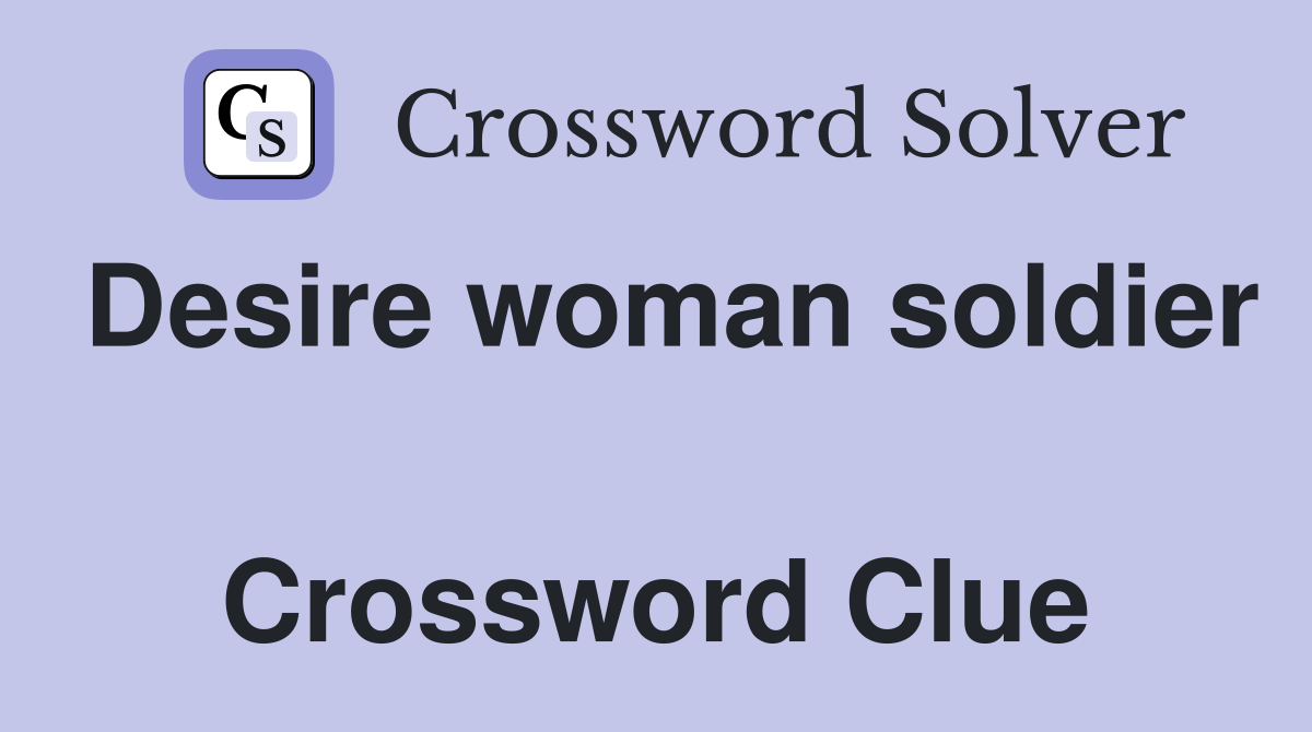 Desire woman soldier  Crossword Clue