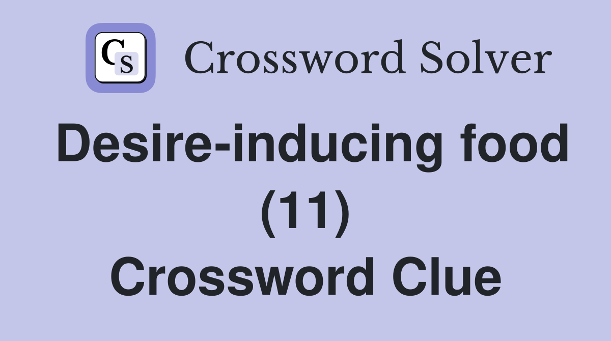 Desire-inducing food (11) Crossword Clue