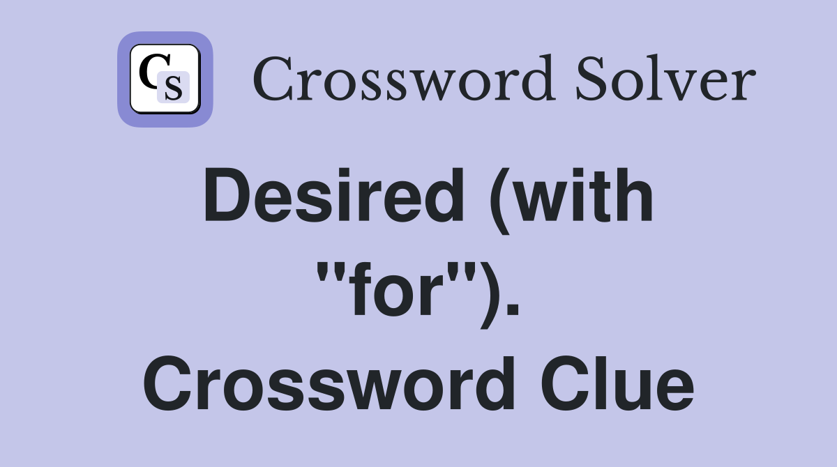 Desired (with "for"). Crossword Clue