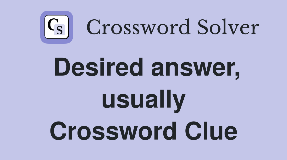 Desired answer, usually Crossword Clue