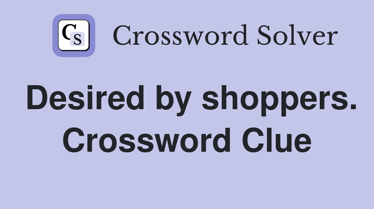 Desired by shoppers. Crossword Clue