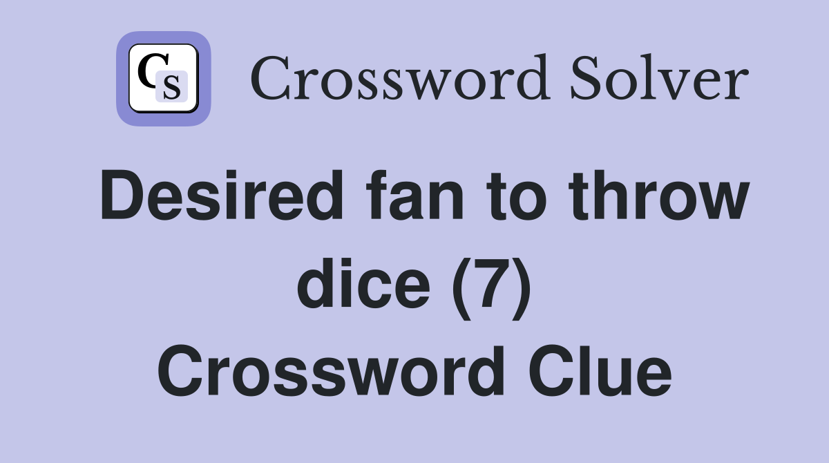 Desired fan to throw dice (7) Crossword Clue