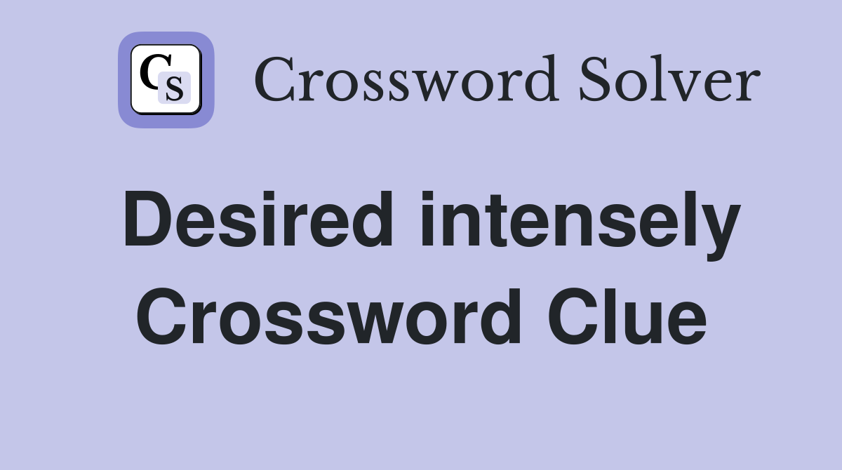 Desired intensely Crossword Clue