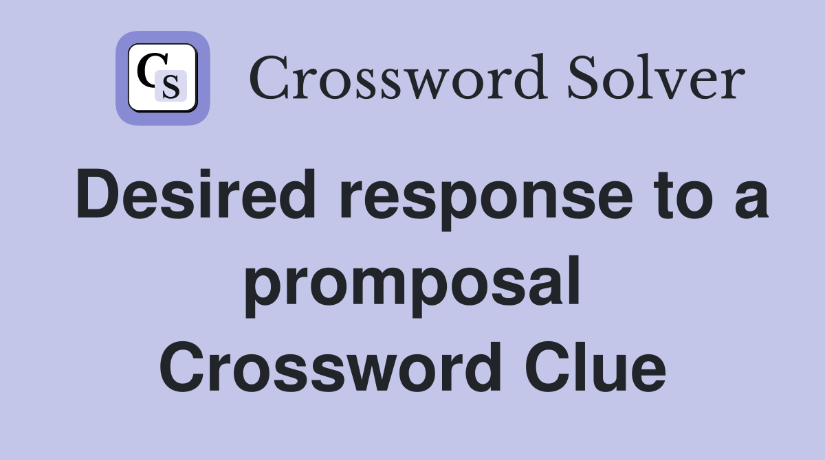 Desired response to a promposal Crossword Clue