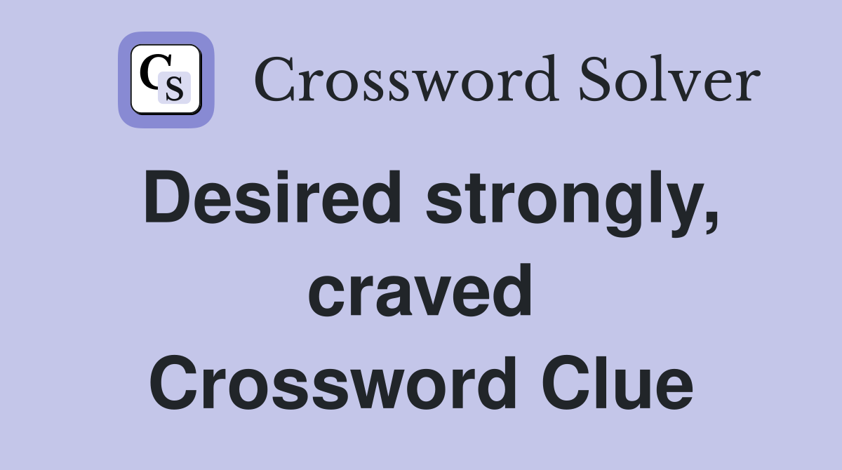 Desired strongly, craved Crossword Clue