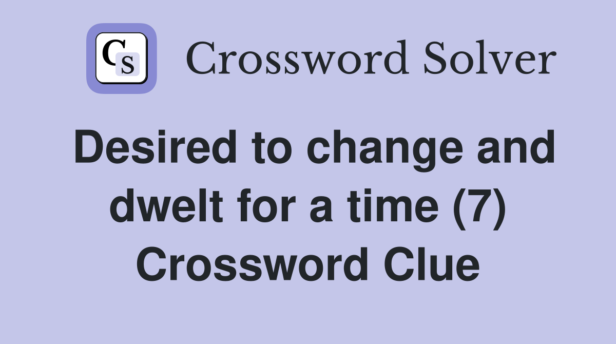 Desired to change and dwelt for a time (7) Crossword Clue