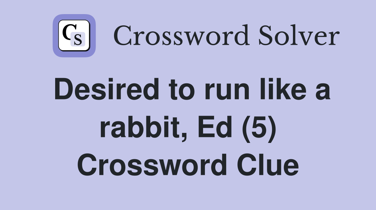 Desired to run like a rabbit, Ed (5) Crossword Clue