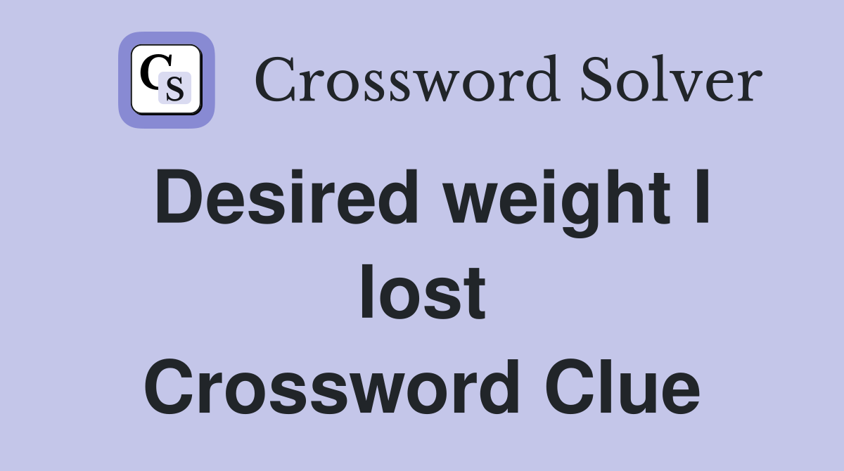 Desired weight I lost Crossword Clue