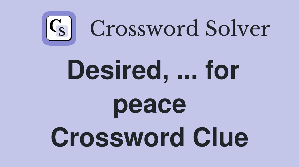 Desired, ... for peace Crossword Clue