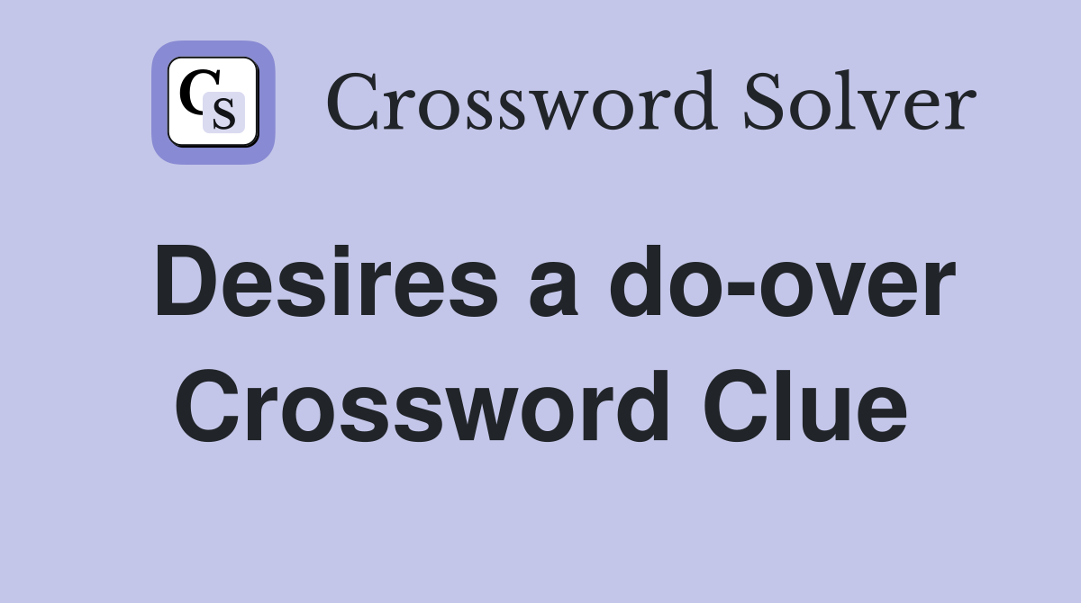 Desires a do-over Crossword Clue