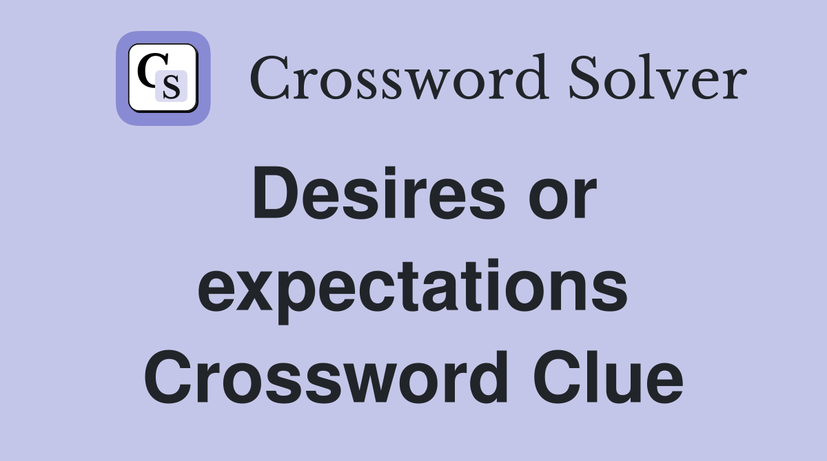 Desires or expectations Crossword Clue