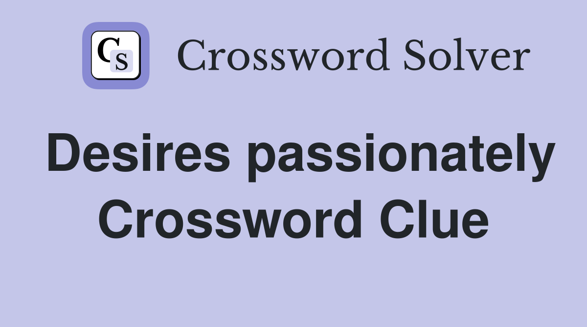 Desires passionately Crossword Clue