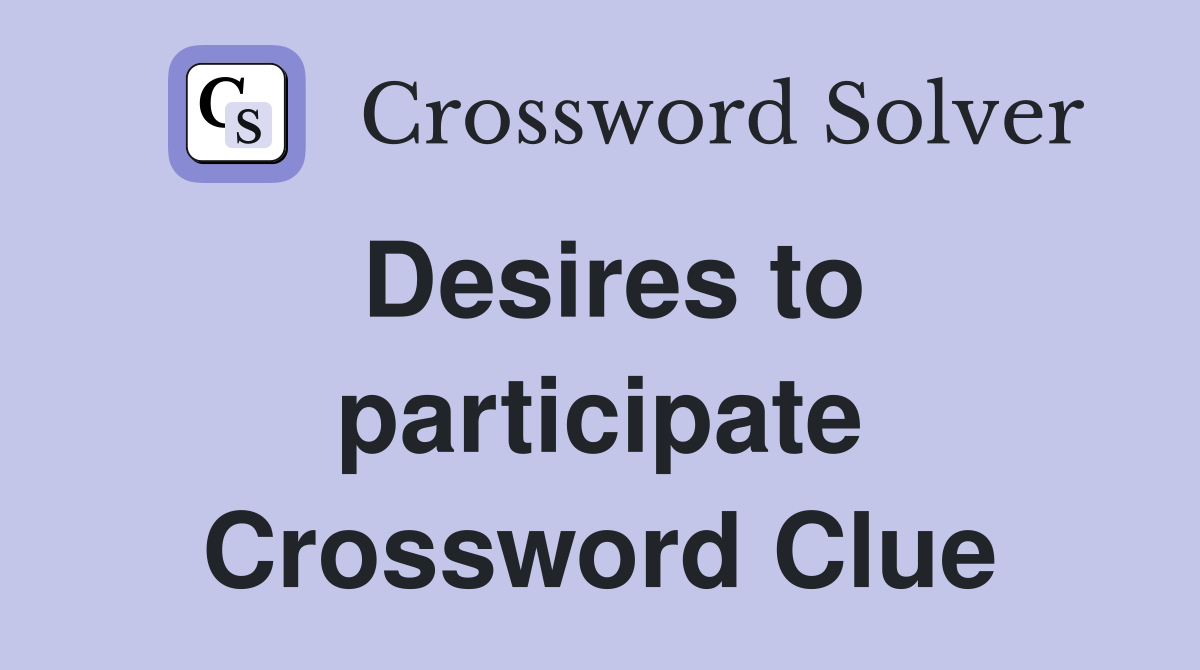 Desires to participate Crossword Clue