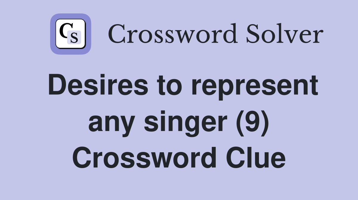 Desires to represent any singer (9) Crossword Clue