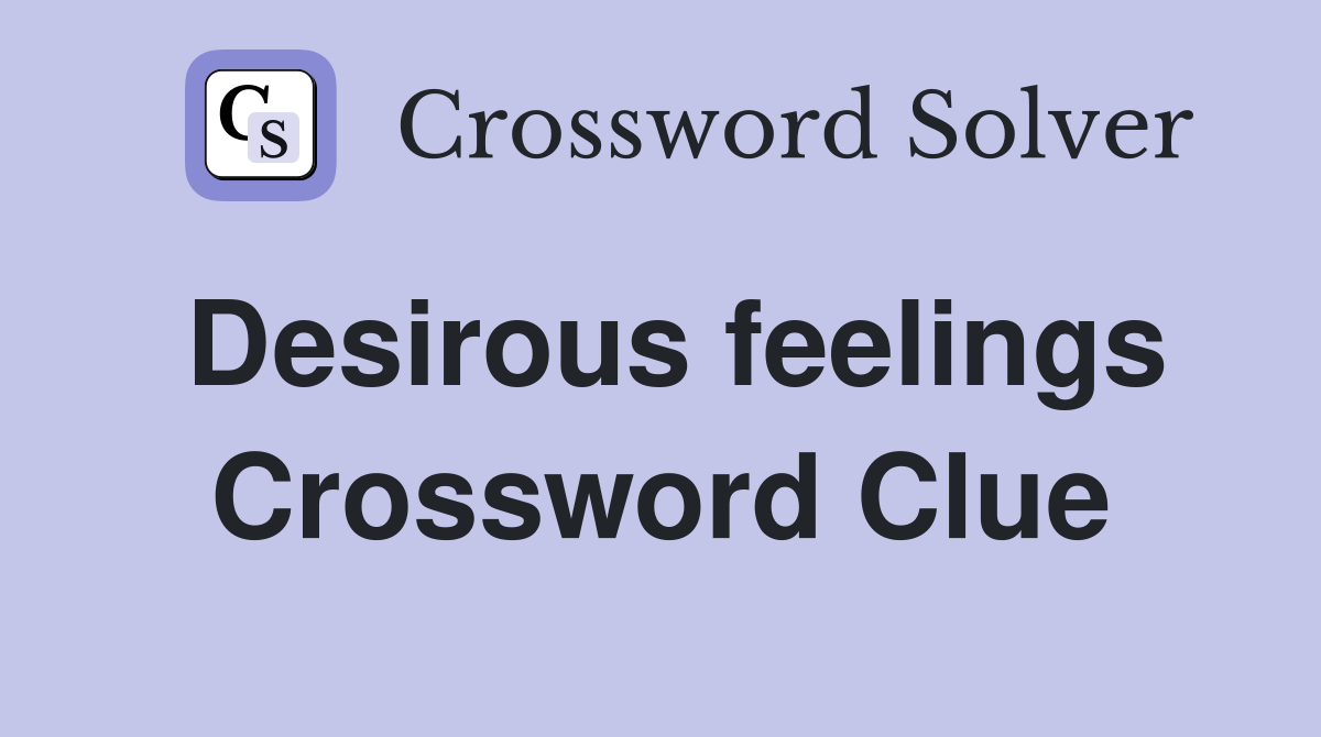 Desirous feelings Crossword Clue