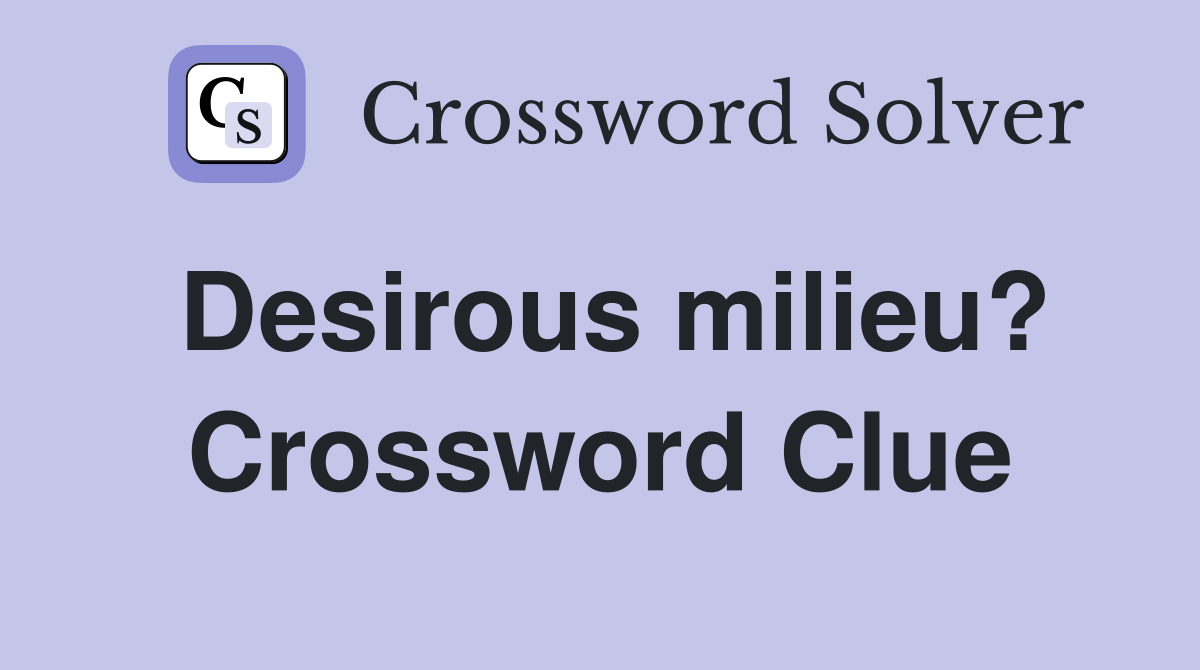 Desirous milieu? Crossword Clue