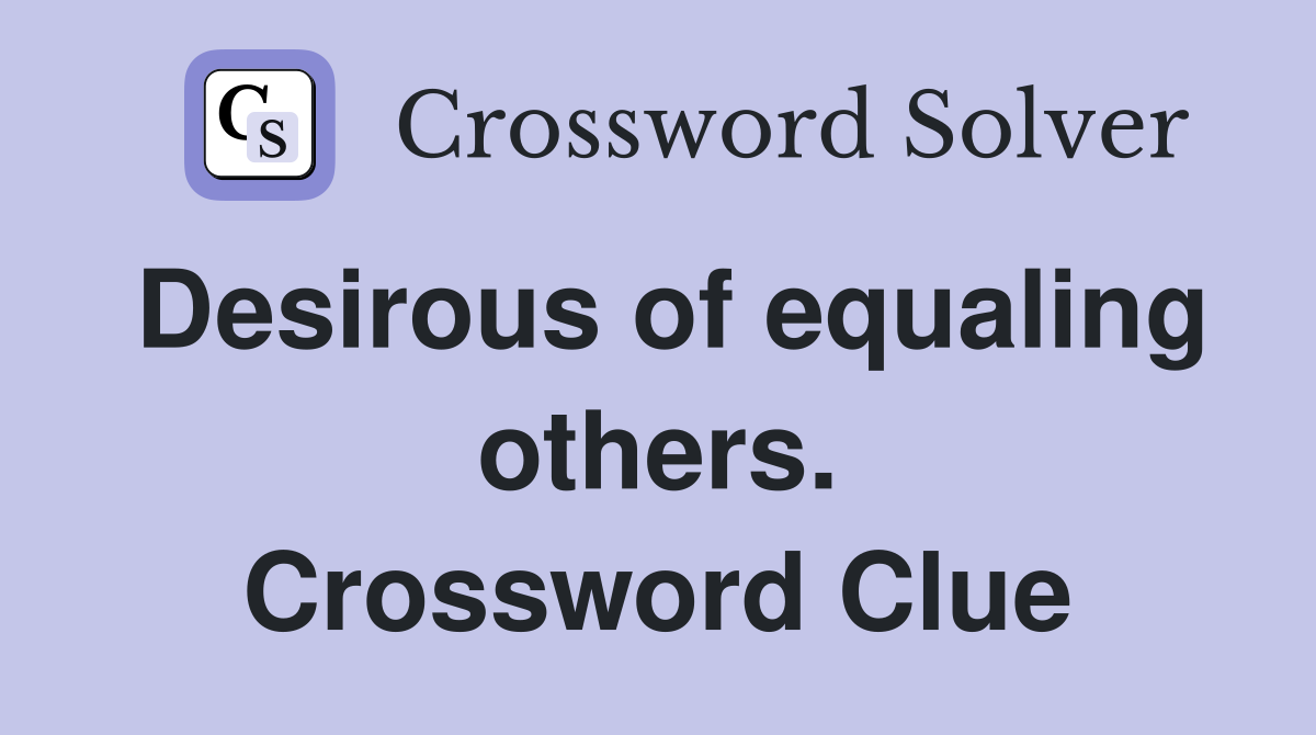Desirous of equaling others. Crossword Clue