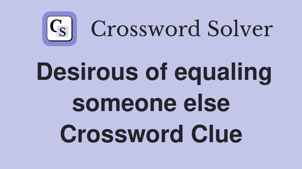 Desirous of equaling someone else Crossword Clue