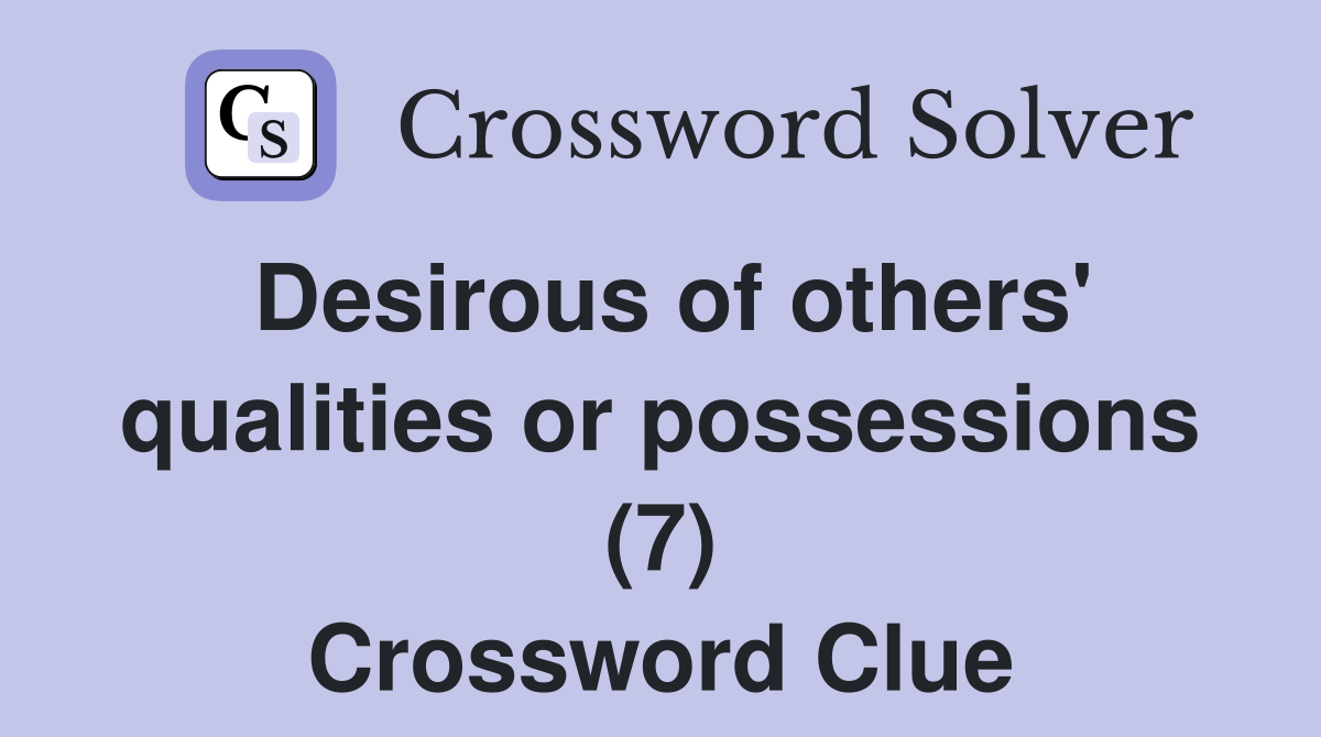 Desirous of others' qualities or possessions (7) Crossword Clue
