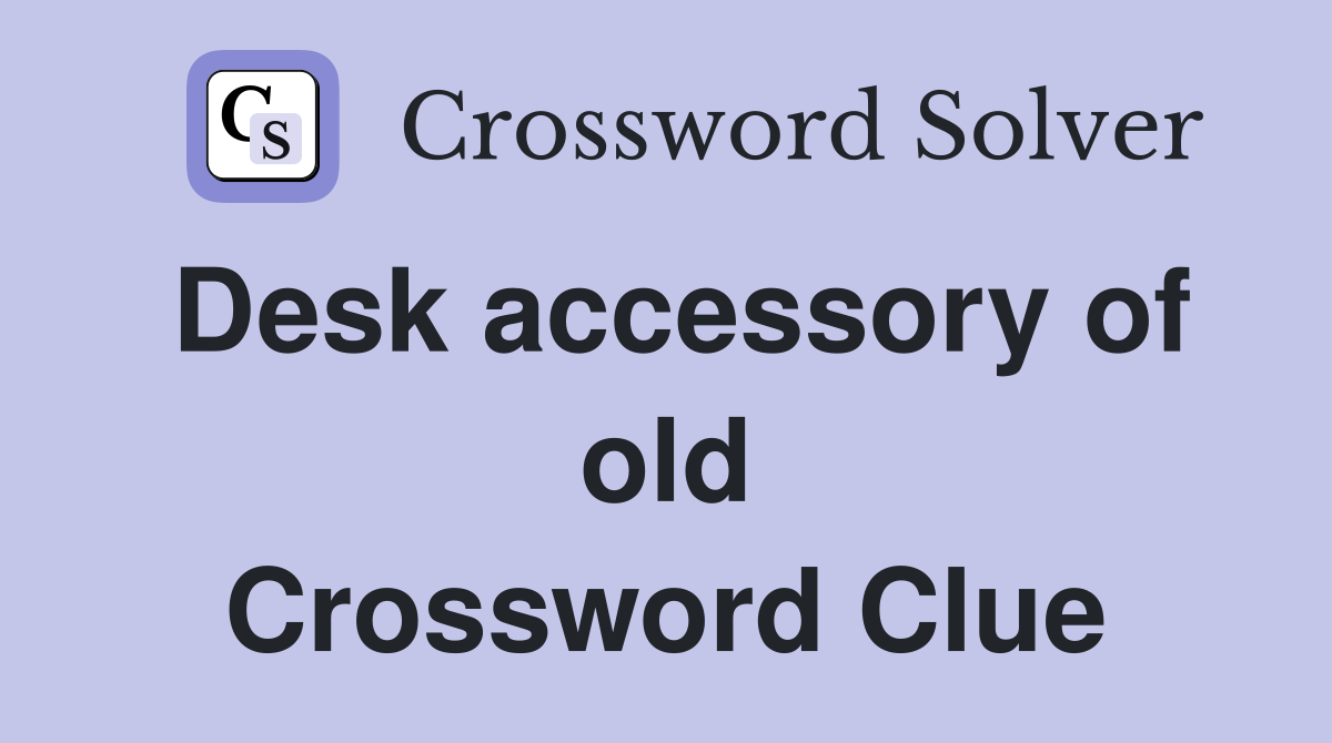 Desk accessory of old Crossword Clue