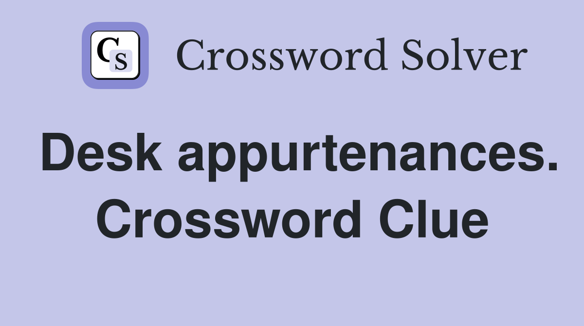 Desk appurtenances. Crossword Clue