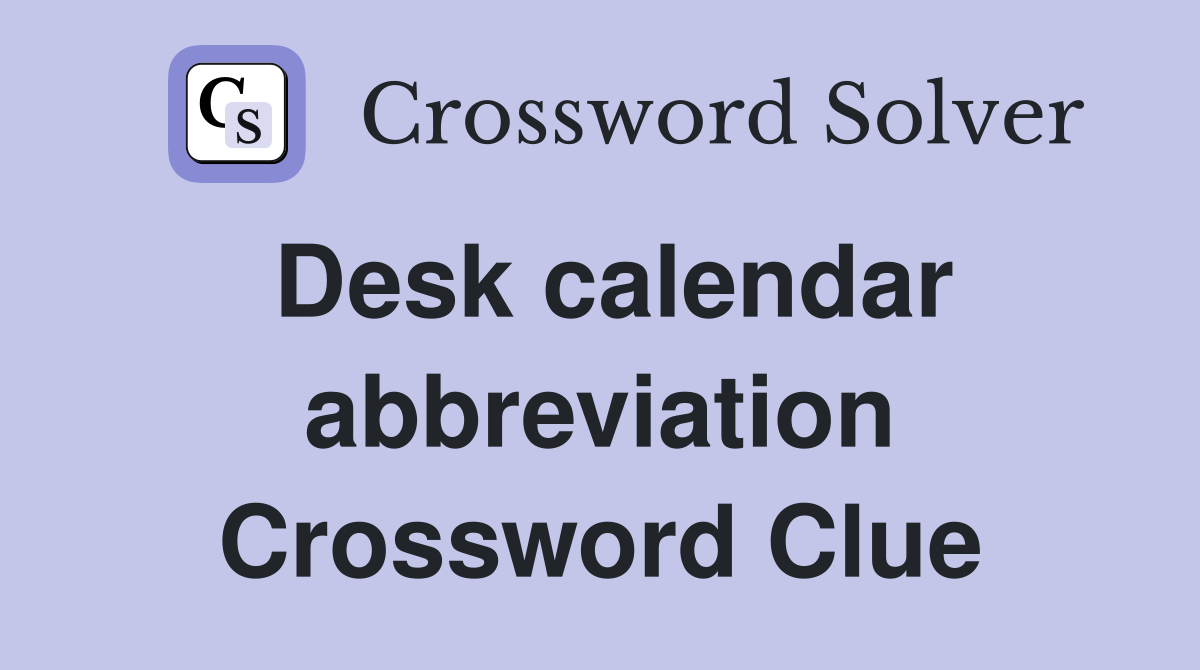 Desk calendar abbreviation Crossword Clue