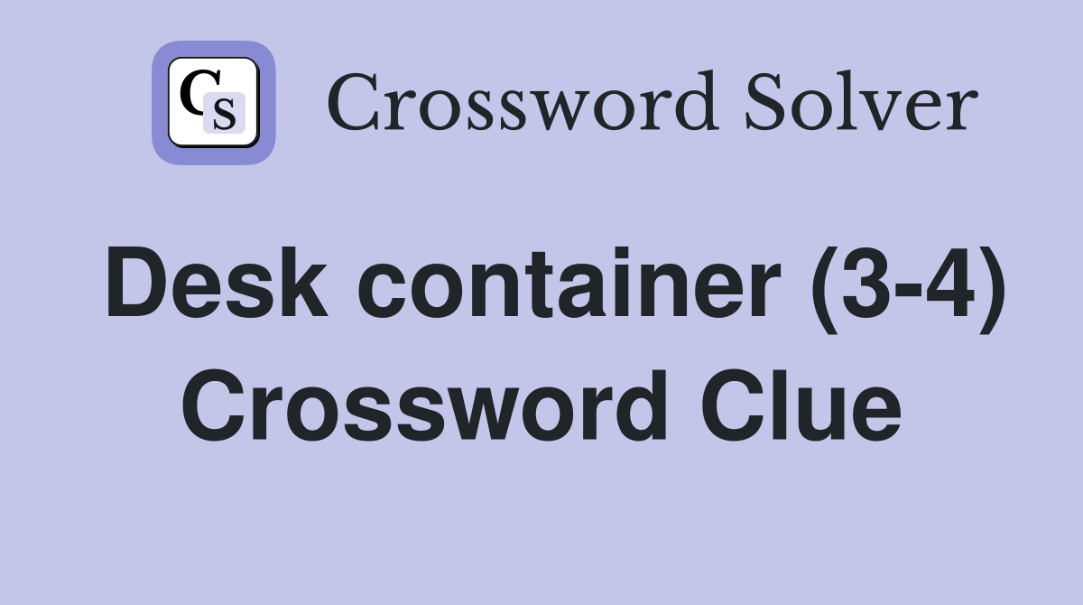 Desk container (3-4) Crossword Clue