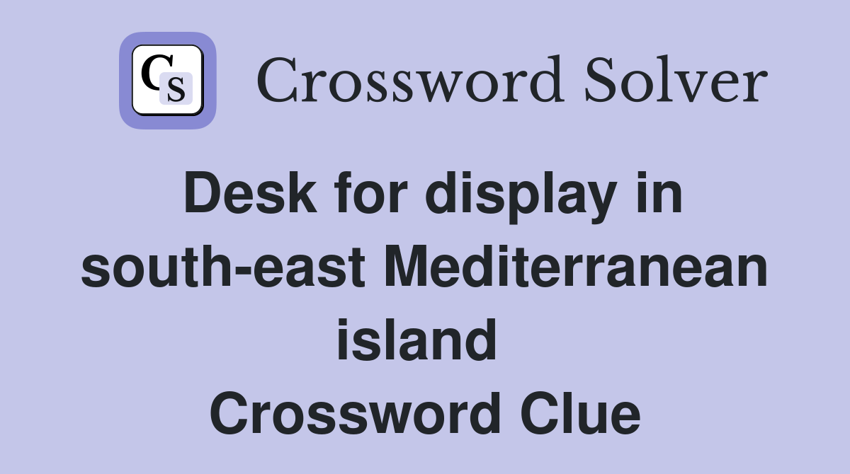 Desk for display in south-east Mediterranean island  Crossword Clue