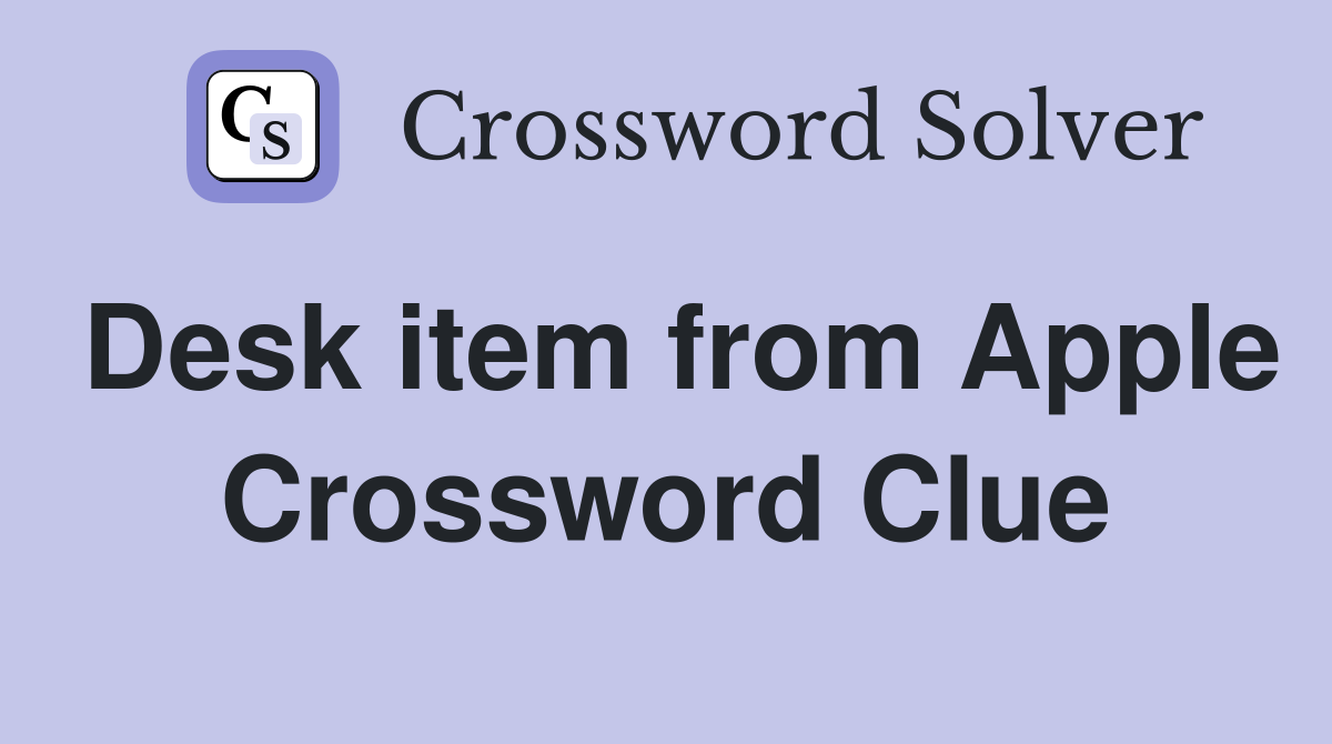 Desk item from Apple Crossword Clue