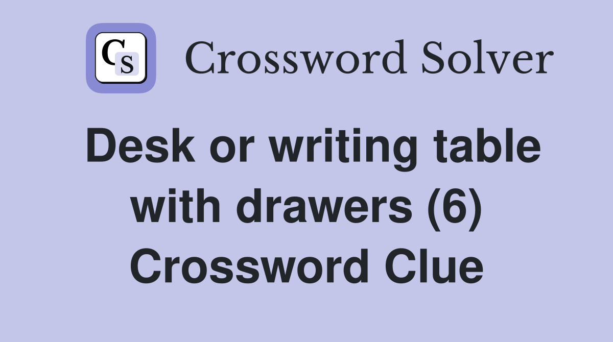 Desk or writing table with drawers (6) Crossword Clue