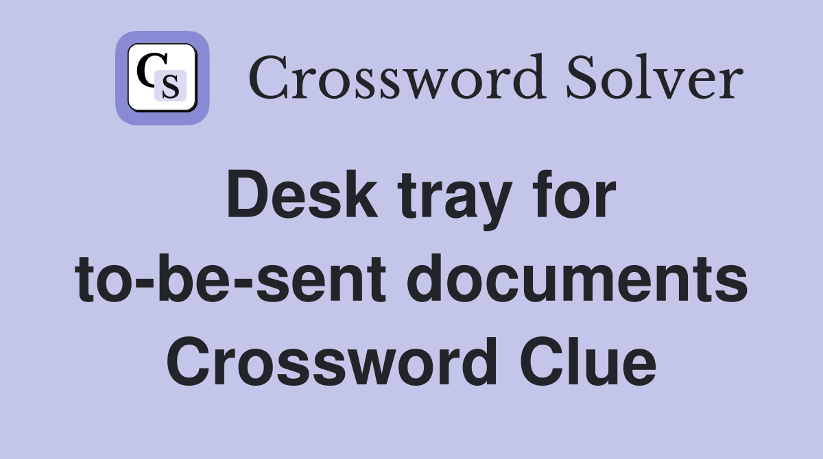 Desk tray for to-be-sent documents Crossword Clue