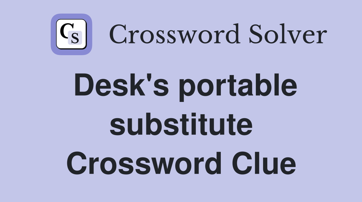 Desk's portable substitute Crossword Clue