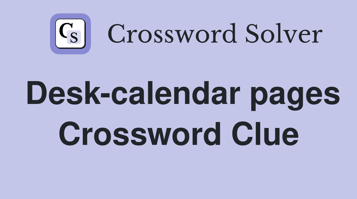 Desk-calendar pages Crossword Clue