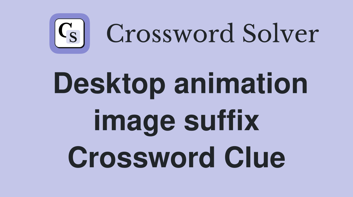 Desktop animation image suffix Crossword Clue