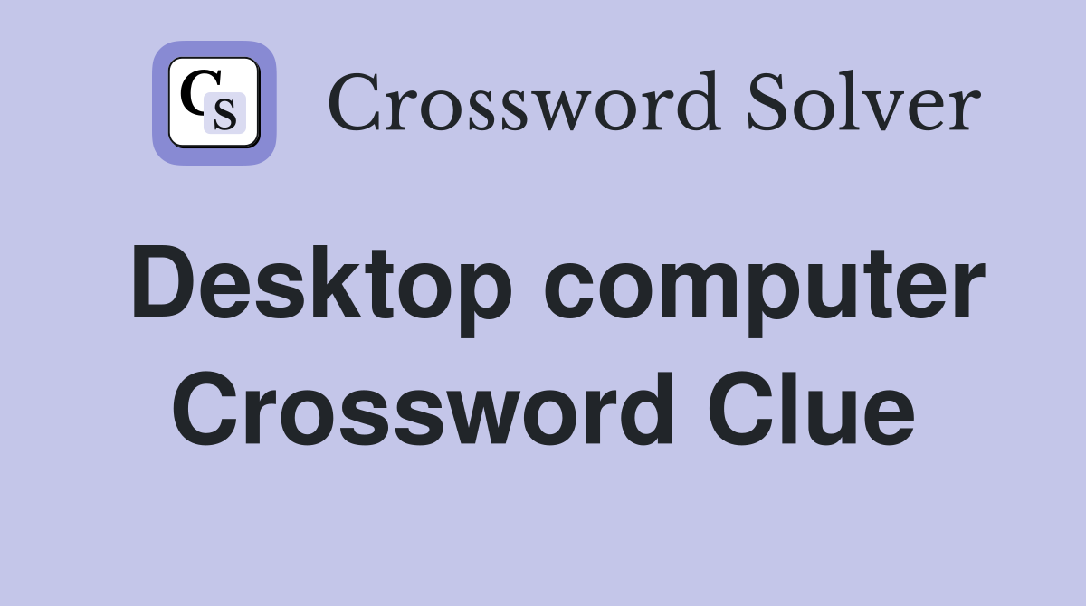 Desktop computer Crossword Clue