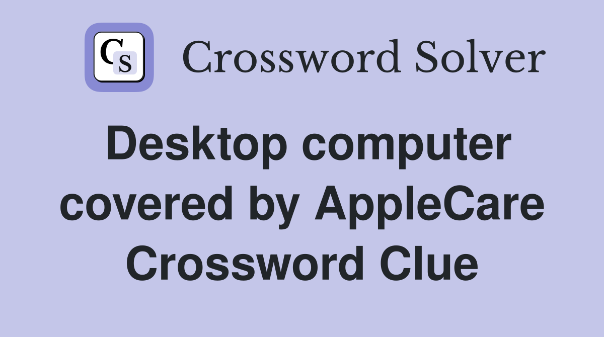 Desktop computer covered by AppleCare Crossword Clue