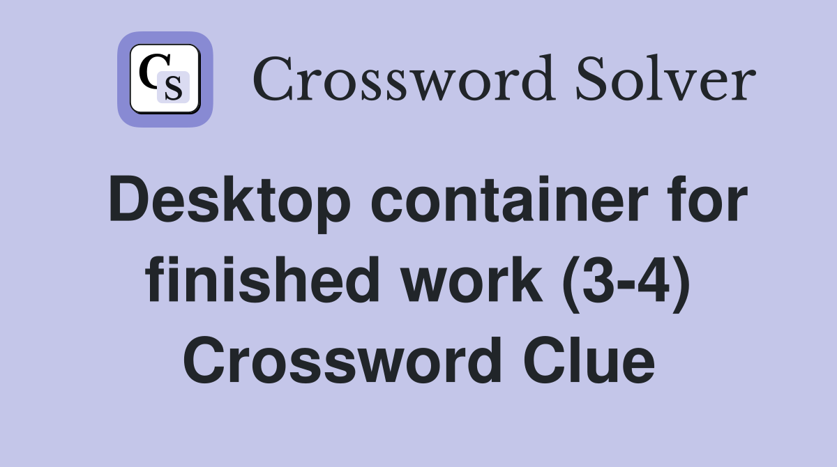 Desktop container for finished work (3-4) Crossword Clue